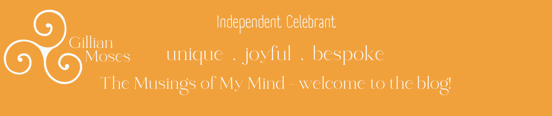 Gillian Moses Independent Celebrant Welcome to the musings of my mind - the blog